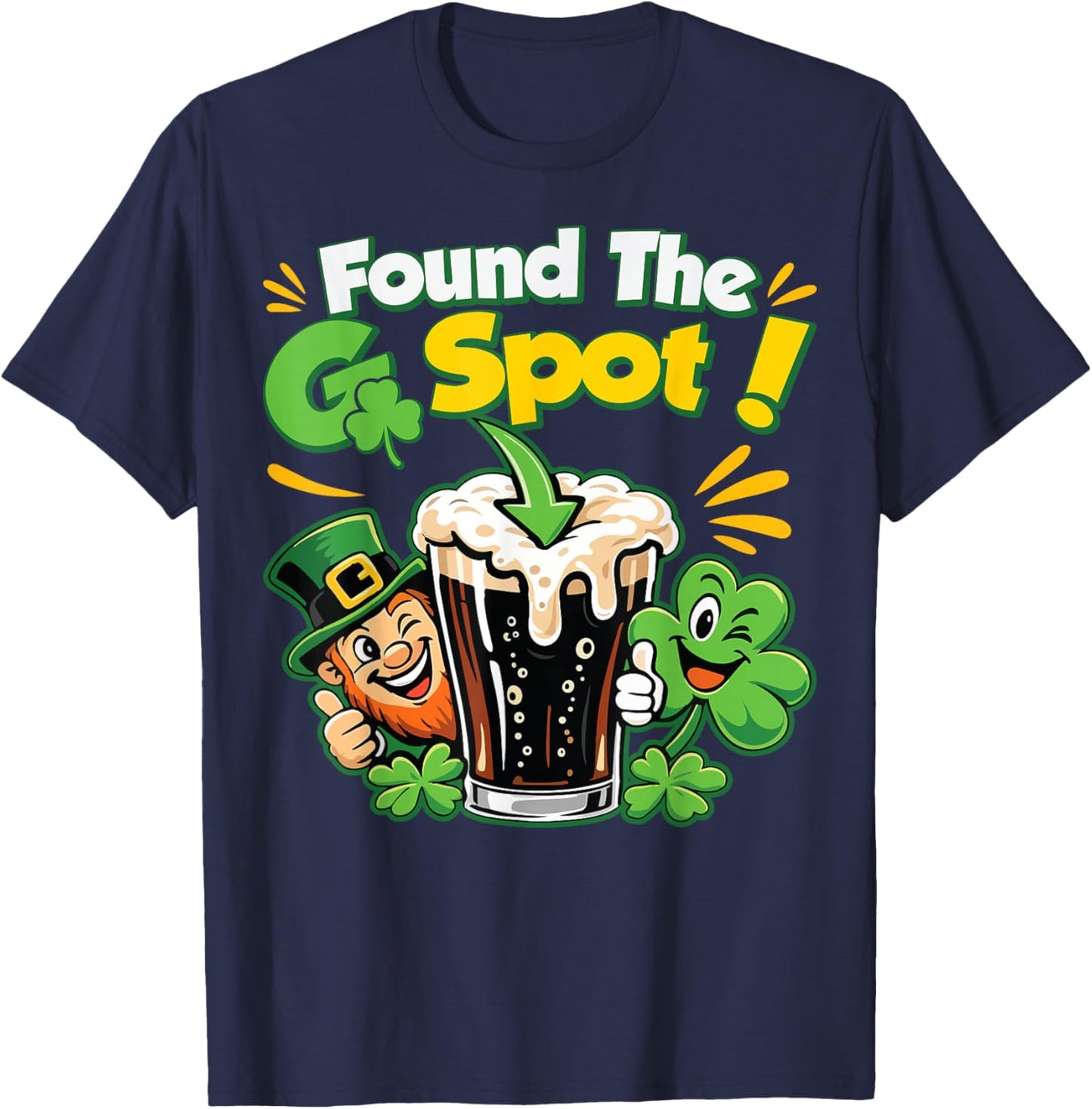 Found The G Spot Funny St. Patrick's Day Beer Adult Humor T-Shirt T-Shirt - T-Shirt | Navy