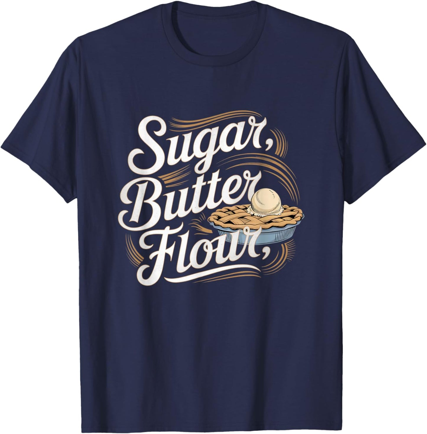 Sugar Butter Flour Musical Waitress Pies Baking Motivational T-Shirt - T-Shirt | Navy