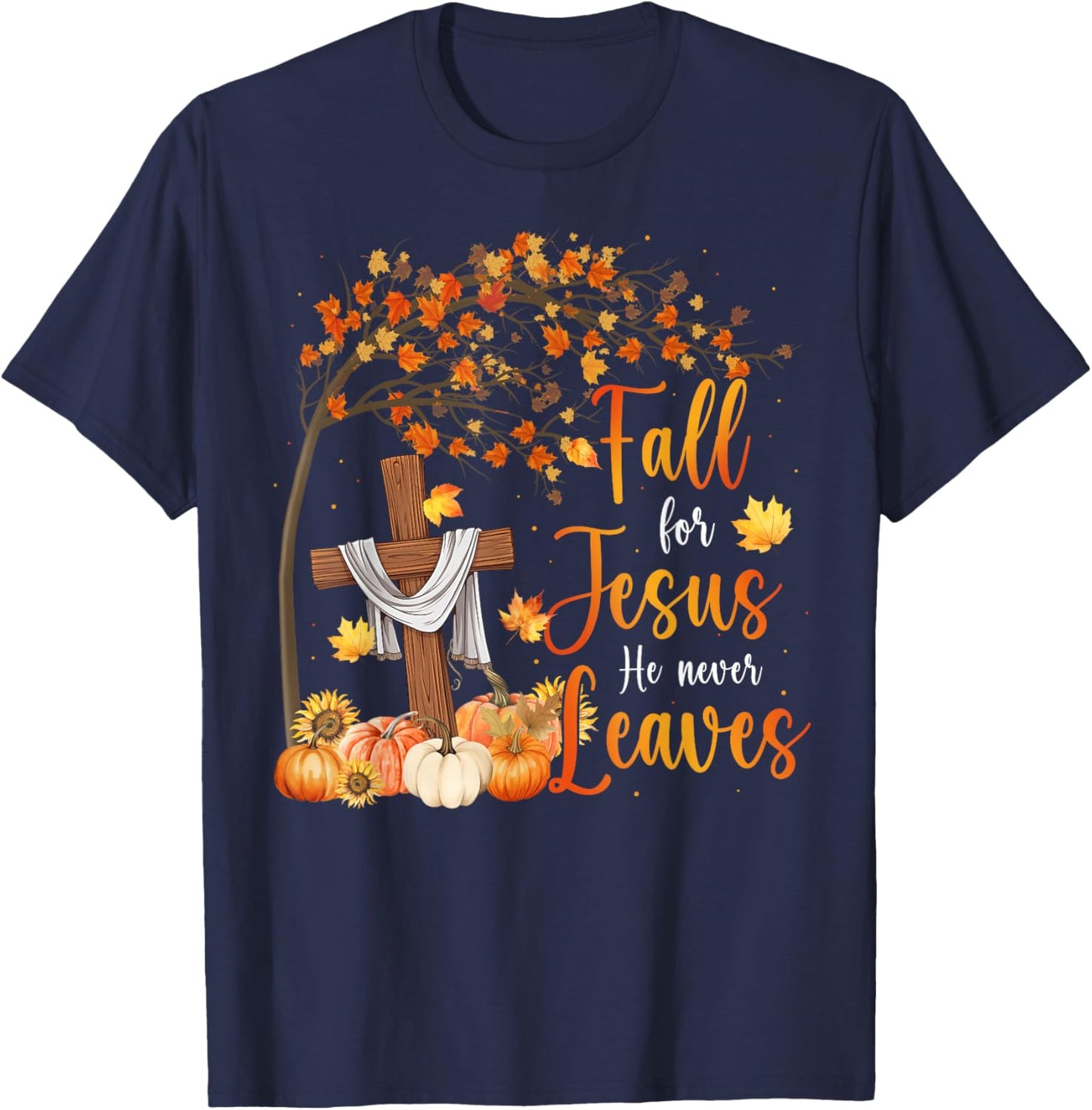 Fall For Jesus He Never Leaves Pumpkin Fall Thanksgiving T-Shirt - T-Shirt | Navy