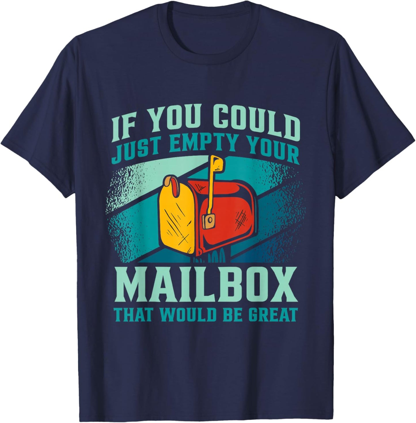 Postal Worker If You Could Just Empty Your Mailbox T-Shirt - T-Shirt | Navy