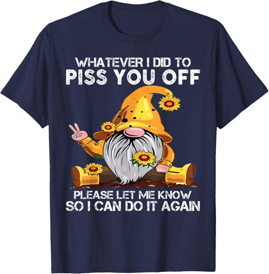 Whatever I Did To Piss You Off Please Let Gnome T-Shirt - T-Shirt | Navy