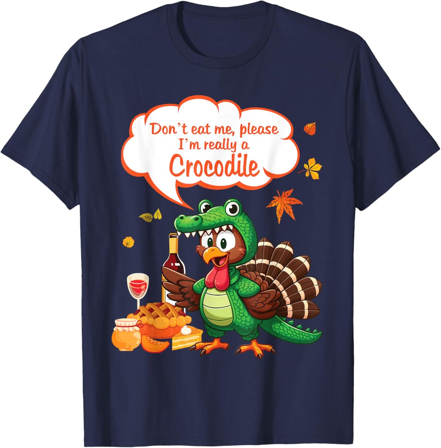 Crocodile Turkey Don't Eat Me Please I'm Really A Crocodile T-Shirt - T-Shirt | Navy