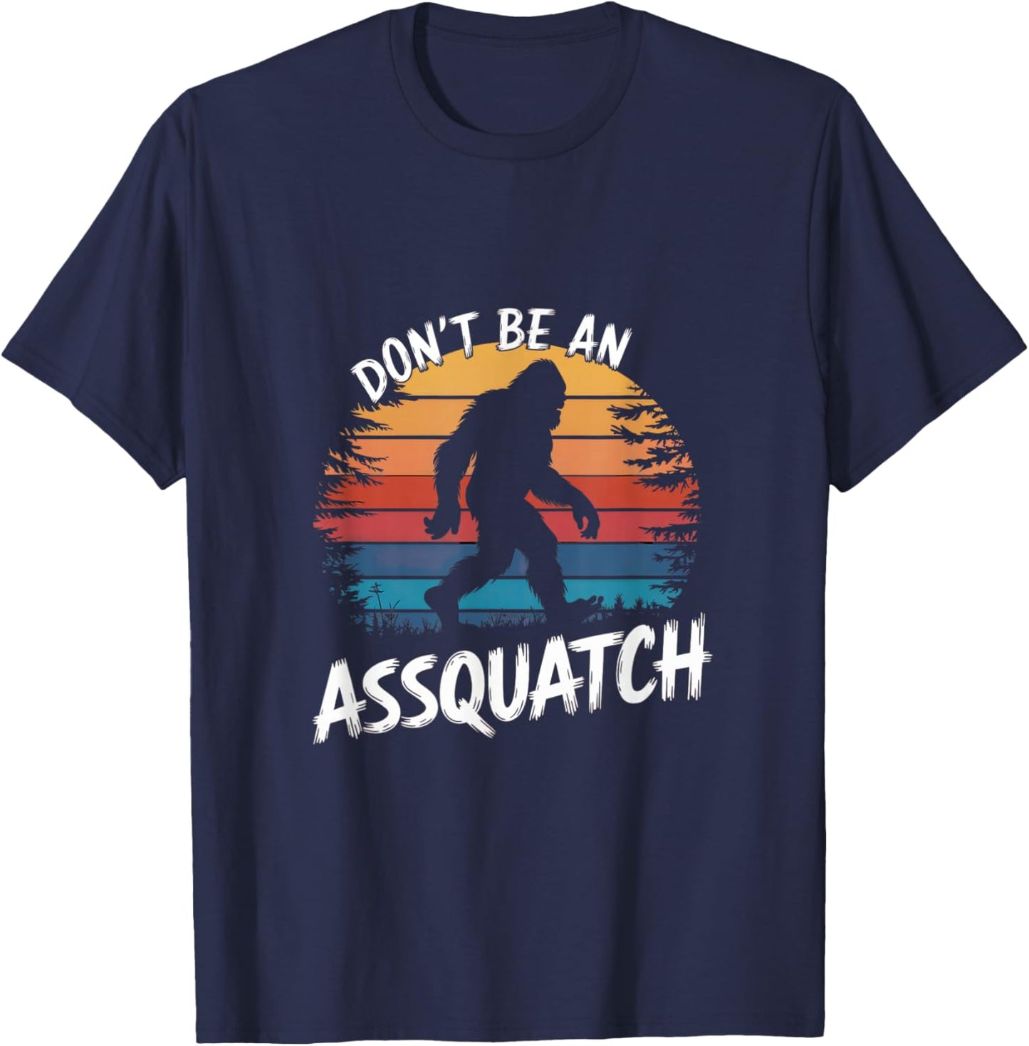 Don't Be an Assquatch : Funny Sasquatch Vintage Bigfoot T-Shirt - T-Shirt | Navy