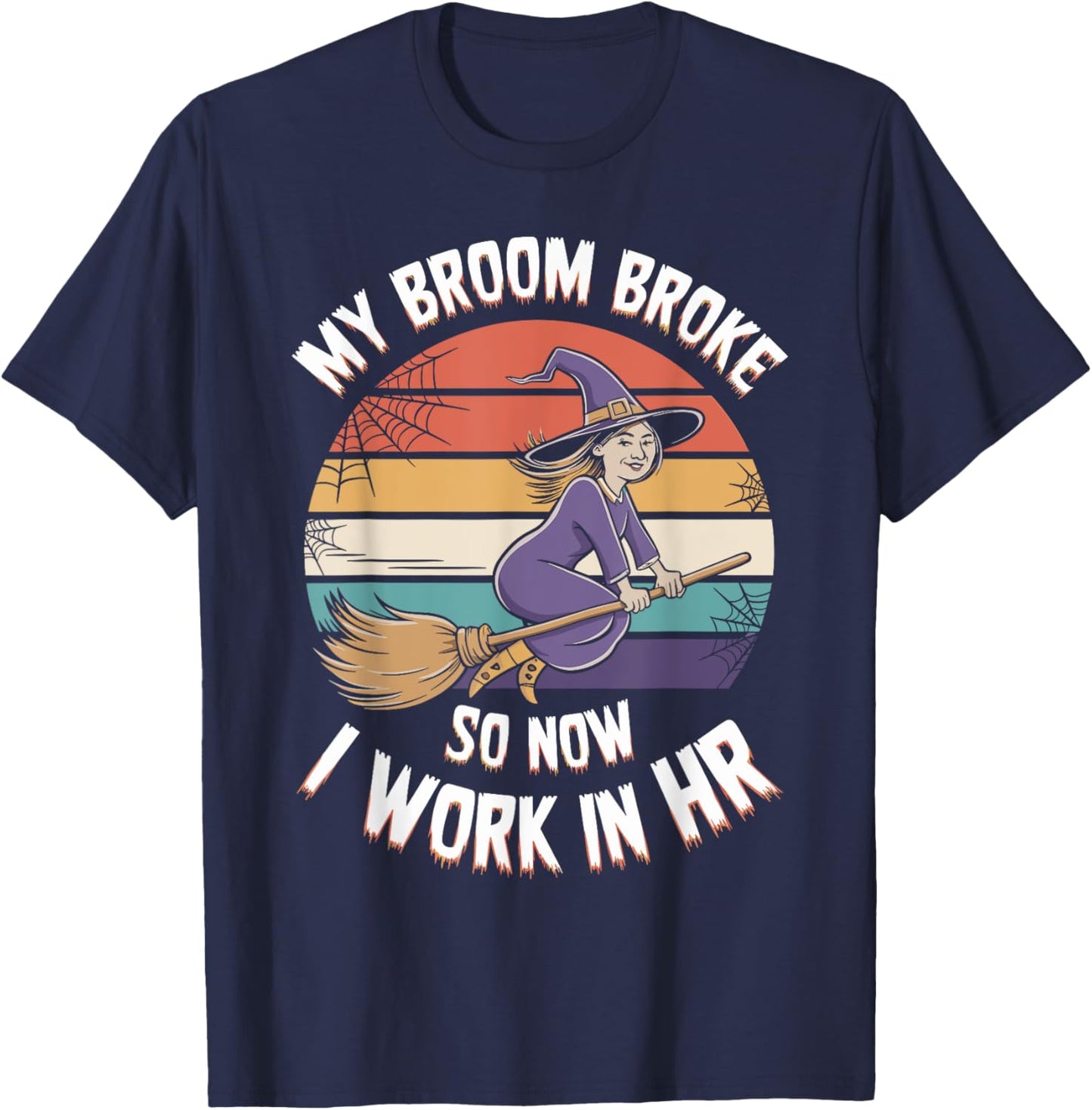 My Broom Broke So Now I Work In HR Halloween HR T-Shirt - T-Shirt | Navy