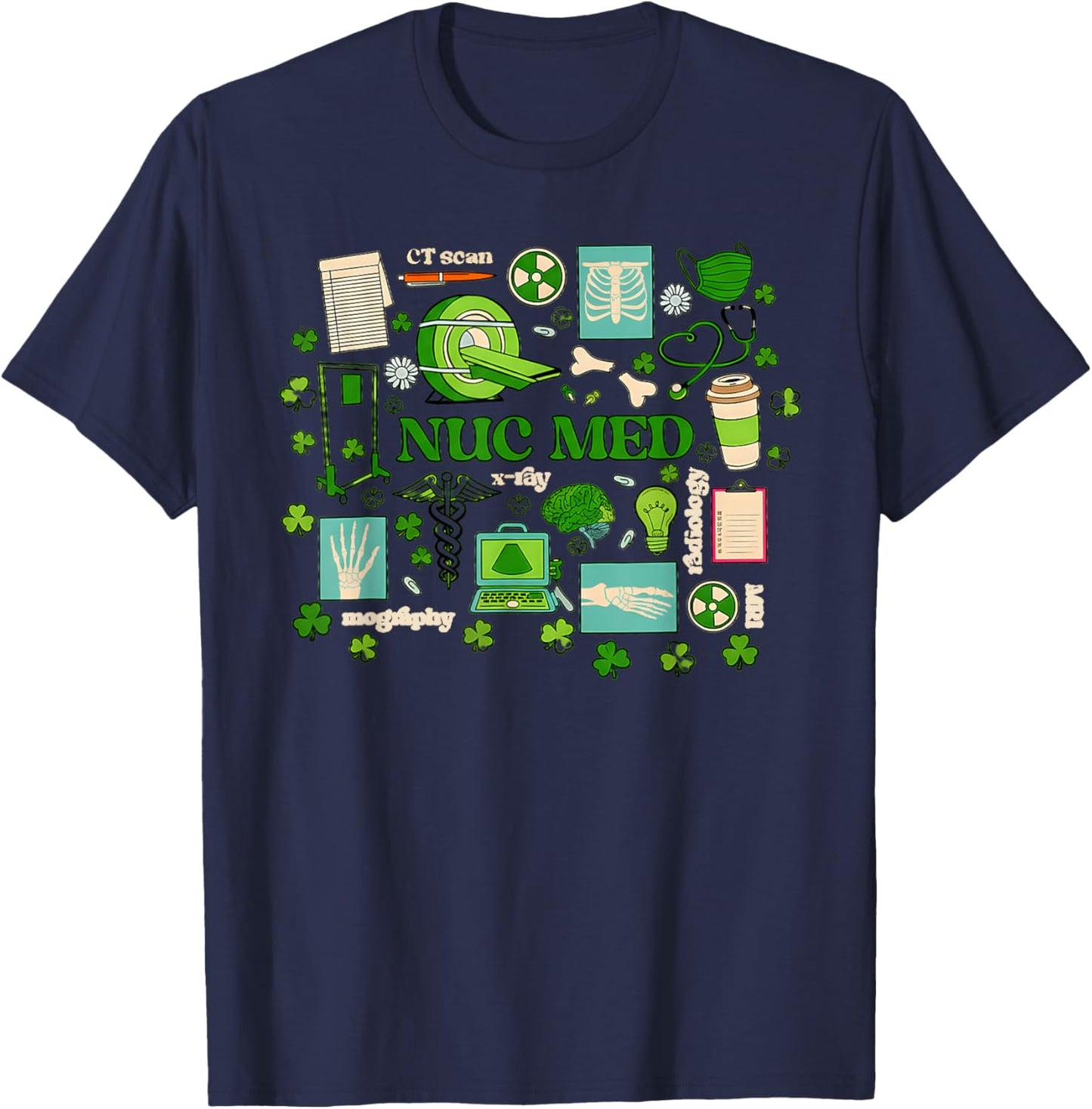 St Patrick's Day Nuclear Medicine Tech Nuc Med Technology Nu T-Shirt - T-Shirt | Navy