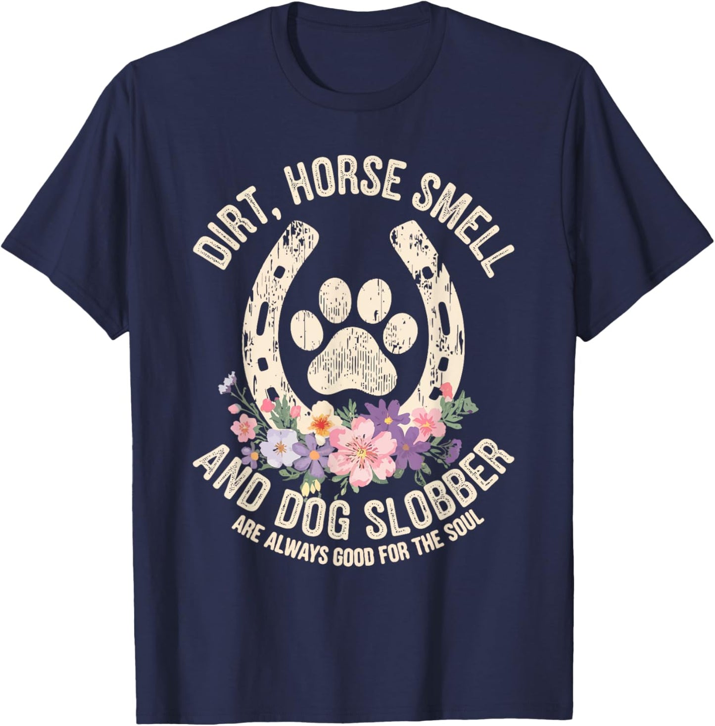 Dirt Horse Smell & Dog Slobber Are Always Good For Souls T-Shirt - T-Shirt | Navy