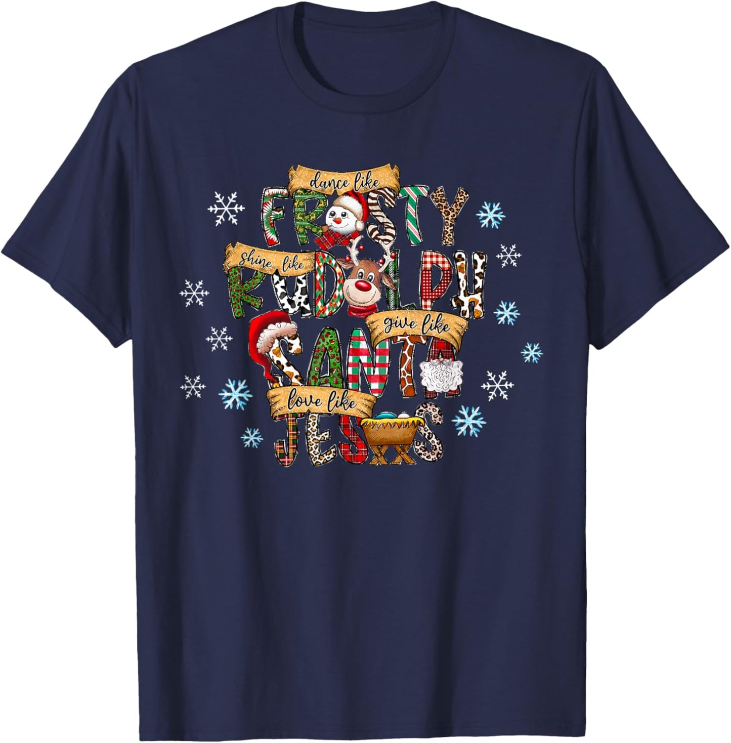 Dance Like Frosty Shine like Rudolph Give like Santa Jesus T-Shirt - T-Shirt | Navy