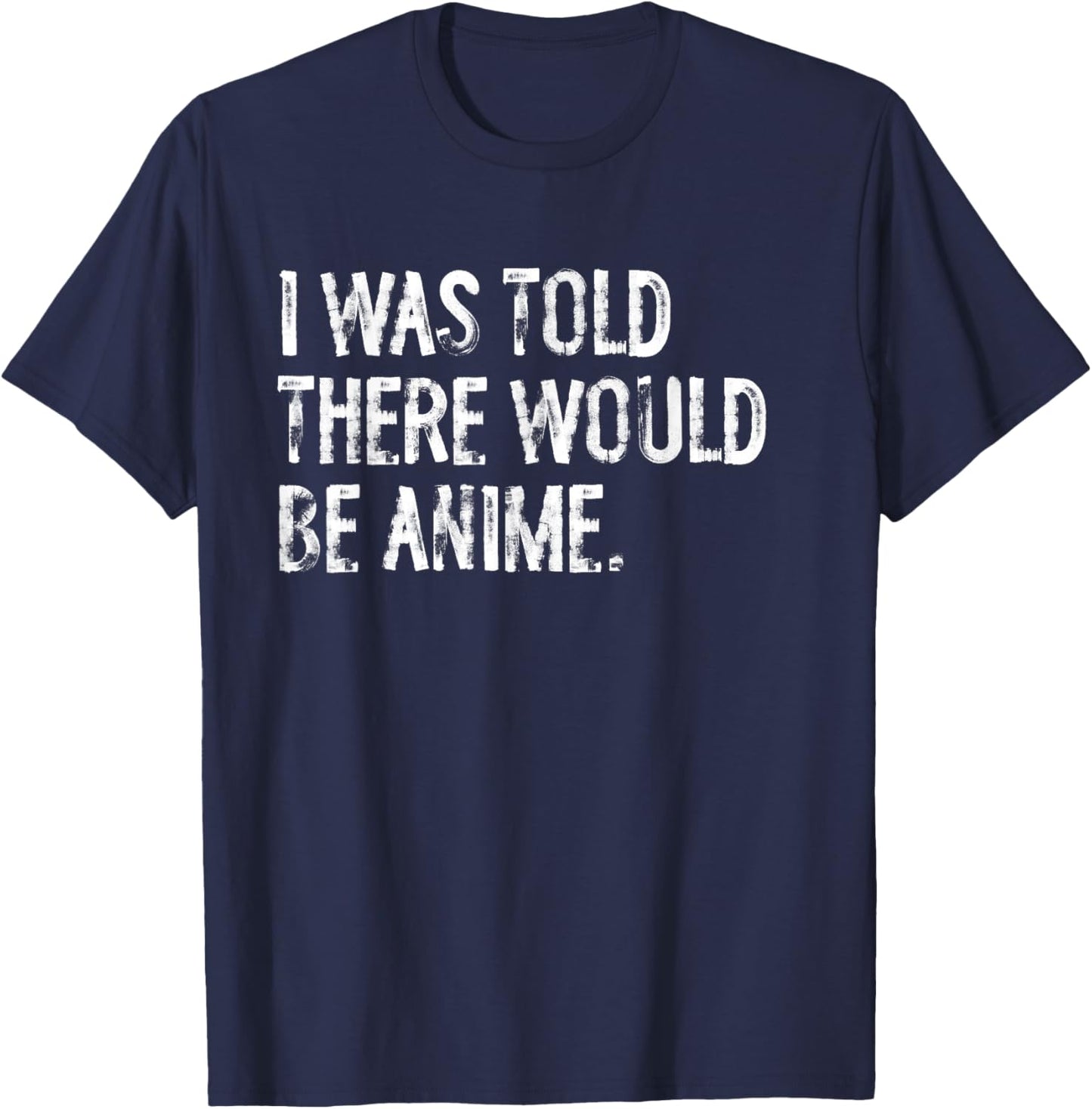 I was Told There Would Be Anime Funny Japanese T-Shirt - T-Shirt | Navy