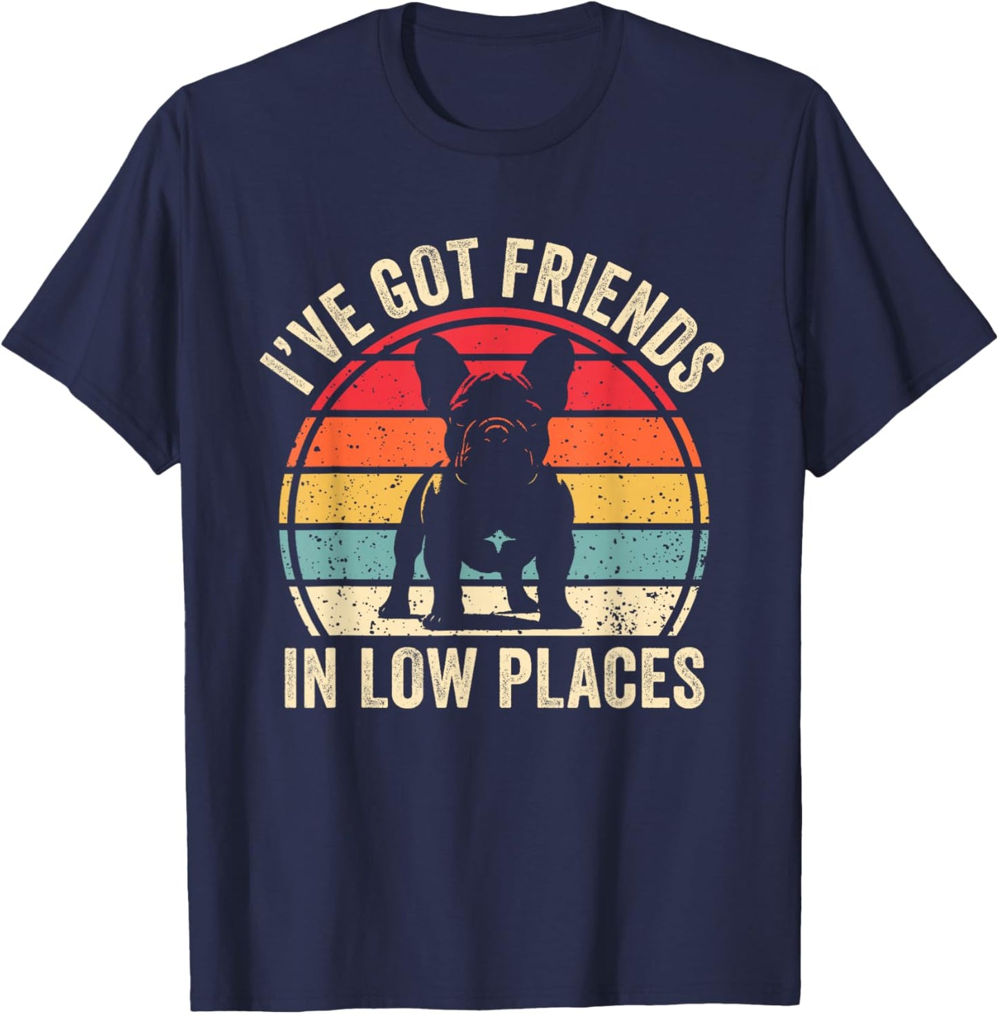 I've Got Friends In Low Places French Bulldog Dog T-Shirt - T-Shirt | Navy