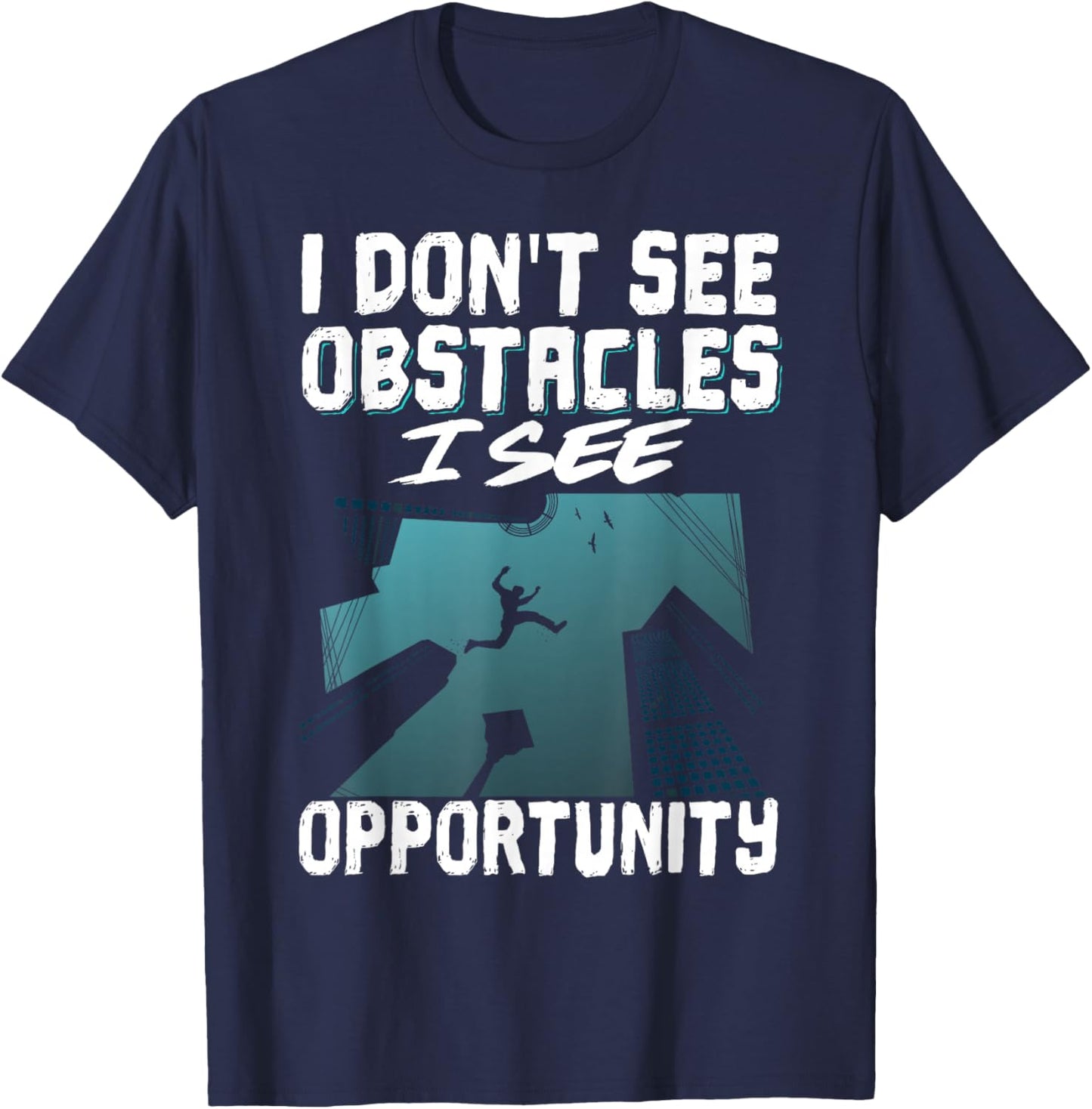 I Don't See Obstacles I See Opportunity T-Shirt - T-Shirt | Navy