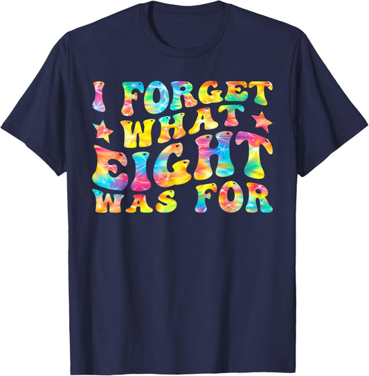 I Forget What 8 Was For Rainbow Tie Dye Groovy T-Shirt - T-Shirt | Navy