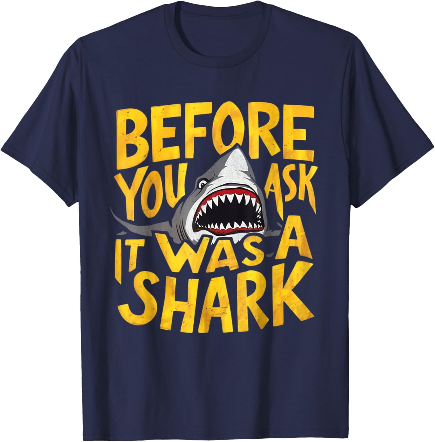Before You Ask It Was A Shark Hilarious Attack Accident T-Shirt - T-Shirt | Navy