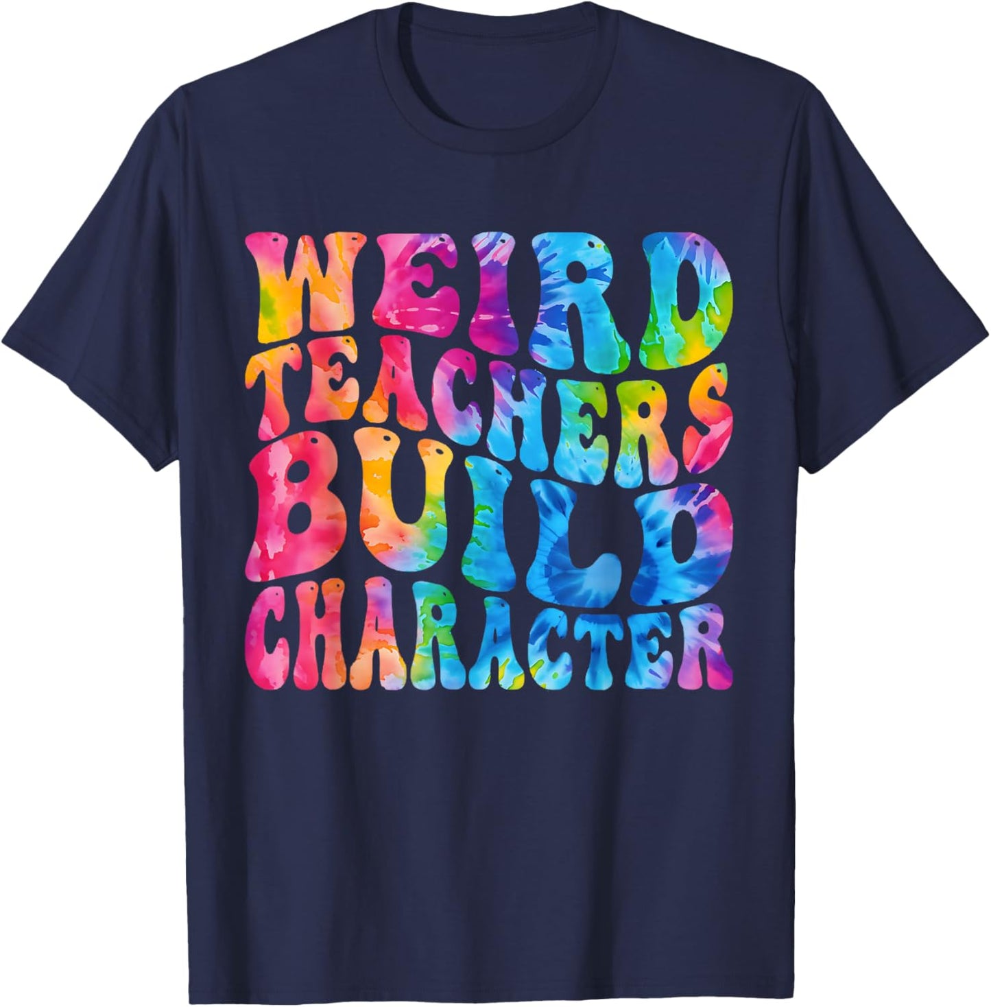 Groovy Weird Teachers Build Character Funny Teacher Tie Dye T-Shirt - T-Shirt | Navy
