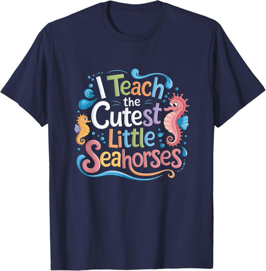 I Teach The Cutest Little Seahorses Funny Colorful Teacher T-Shirt - T-Shirt | Navy