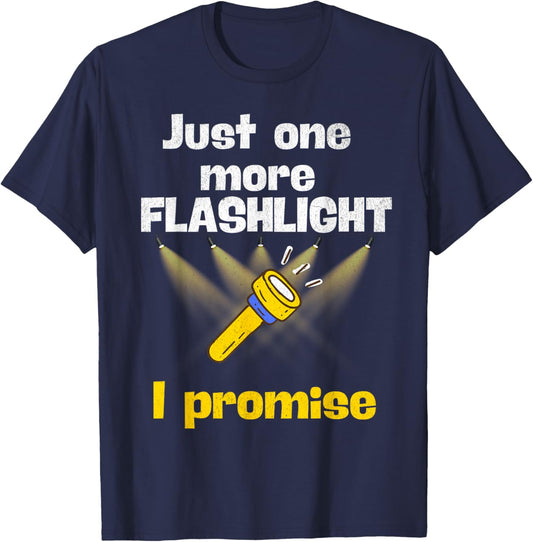 Just One More Flashlight I Promise Funny Flashlight Lover T-Shirt - T-Shirt | Navy