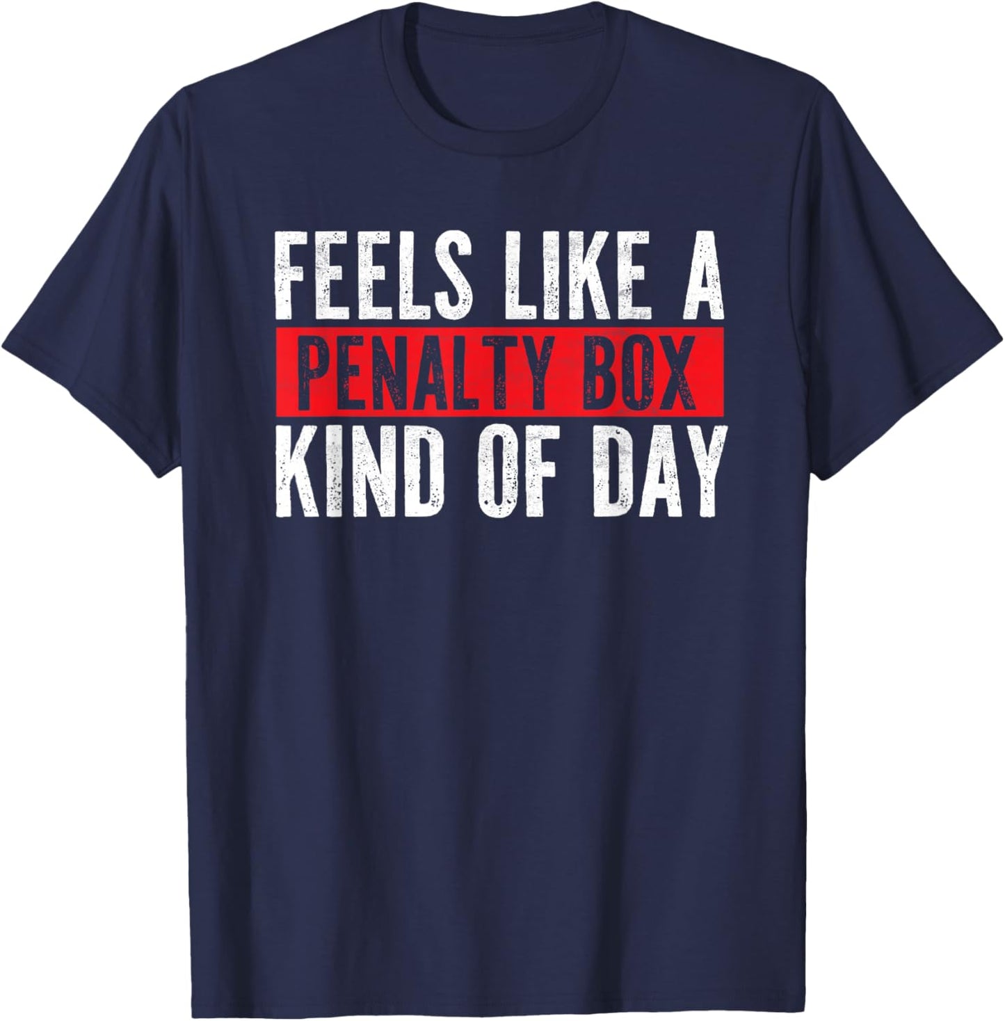 Funny Hockey Saying Feels Like a Penalty Box Day T-Shirt - T-Shirt | Navy