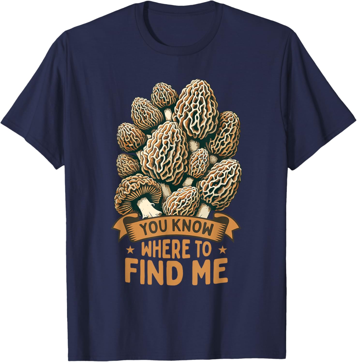 Morel Hunting You Know Where To Find Me Mushroom Hunter T-Shirt - T-Shirt | Navy