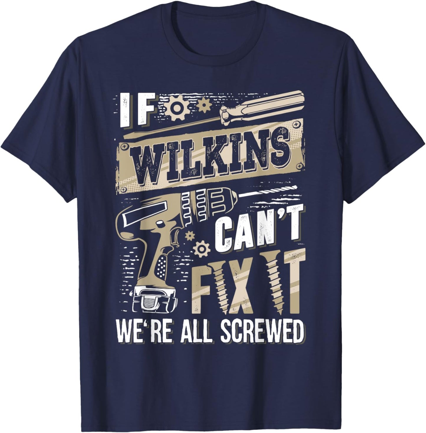 If WILKINS Can't Fix It We're All Screwed Humor Family Name T-Shirt - T-Shirt | Navy