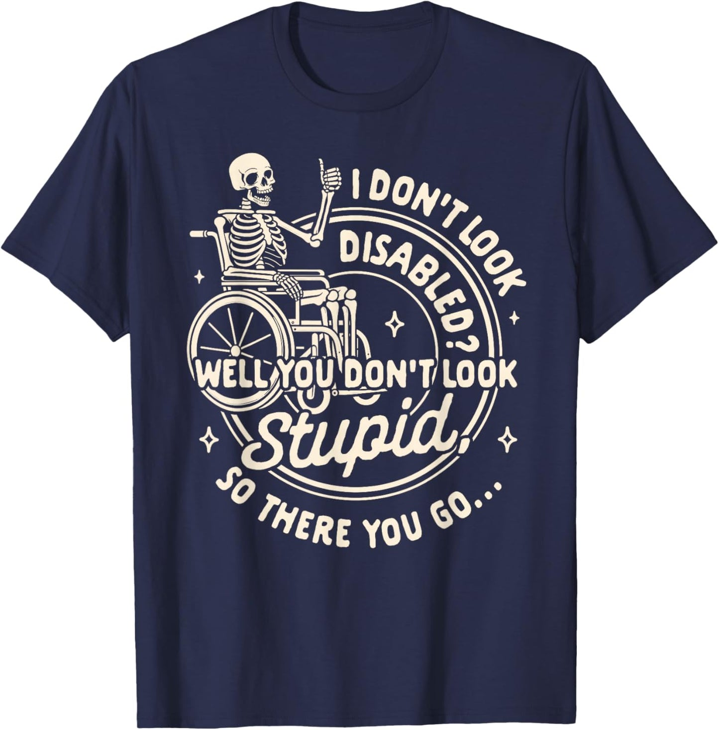 Disability I Don't Look Disabled You Don't Look Stupid T-Shirt - T-Shirt | Navy
