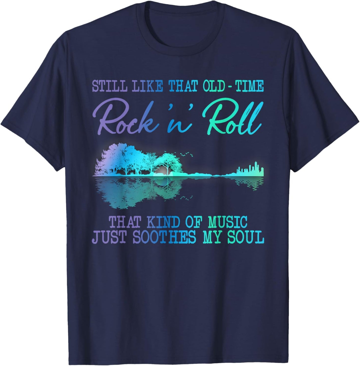 Still Like That Old Time Rock N Roll That Kind Of Music T-Shirt - T-Shirt | Navy