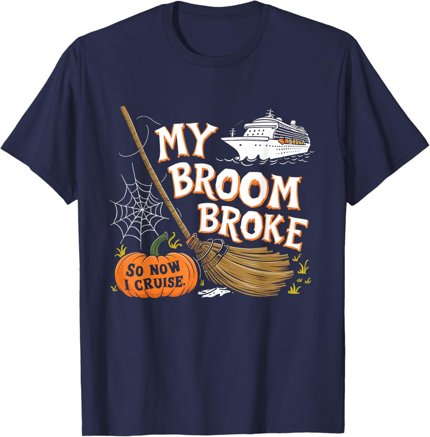 My Broom Broke So Now I Cruise Halloween Costume T-Shirt - T-Shirt | Navy