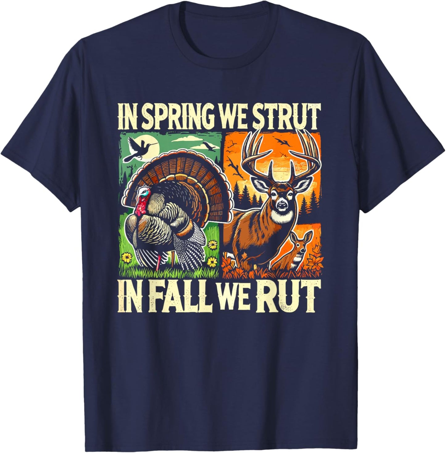 In Spring We Strut In Fall We Rut Turkey & Deer Hunters T-Shirt - T-Shirt | Navy