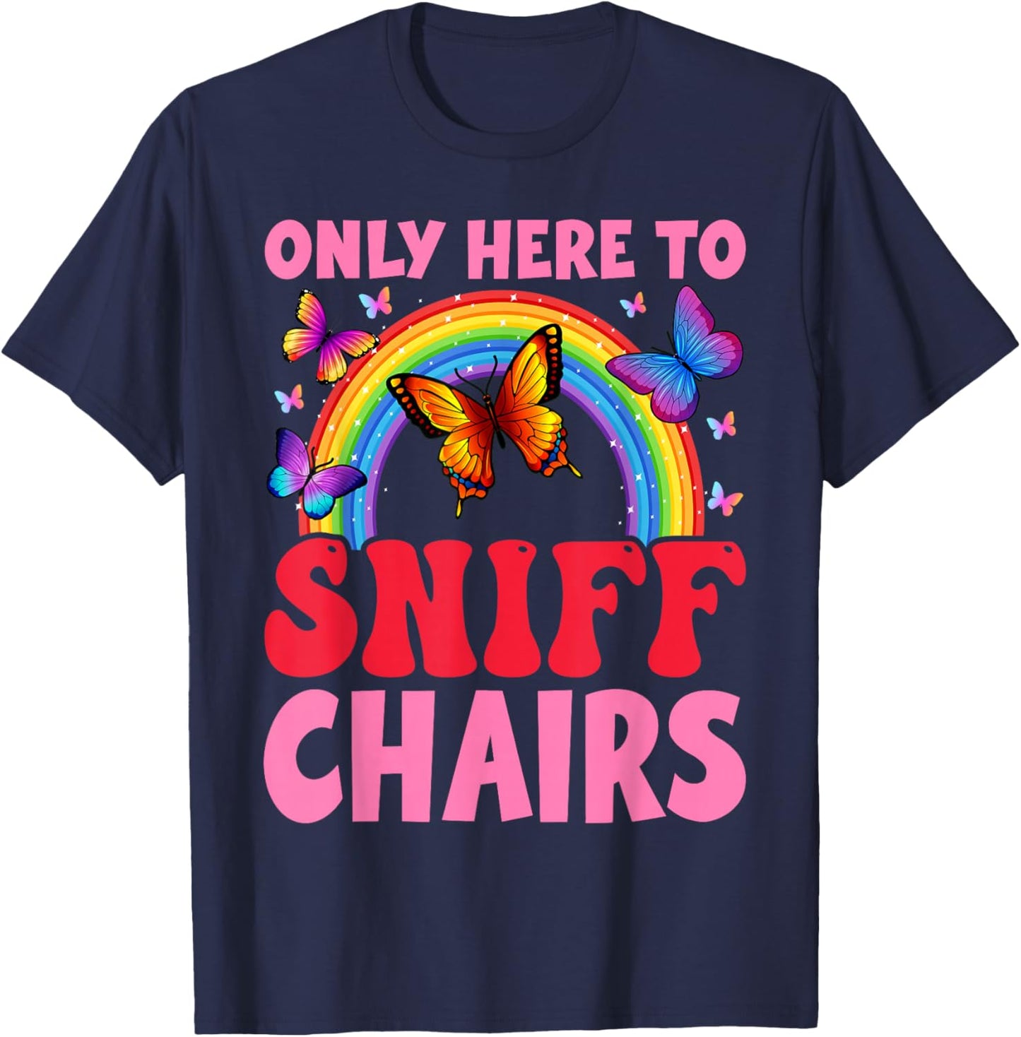 Funny Embarrassing Inappropriate Only Here to Sniff Chair T-Shirt - T-Shirt | Navy