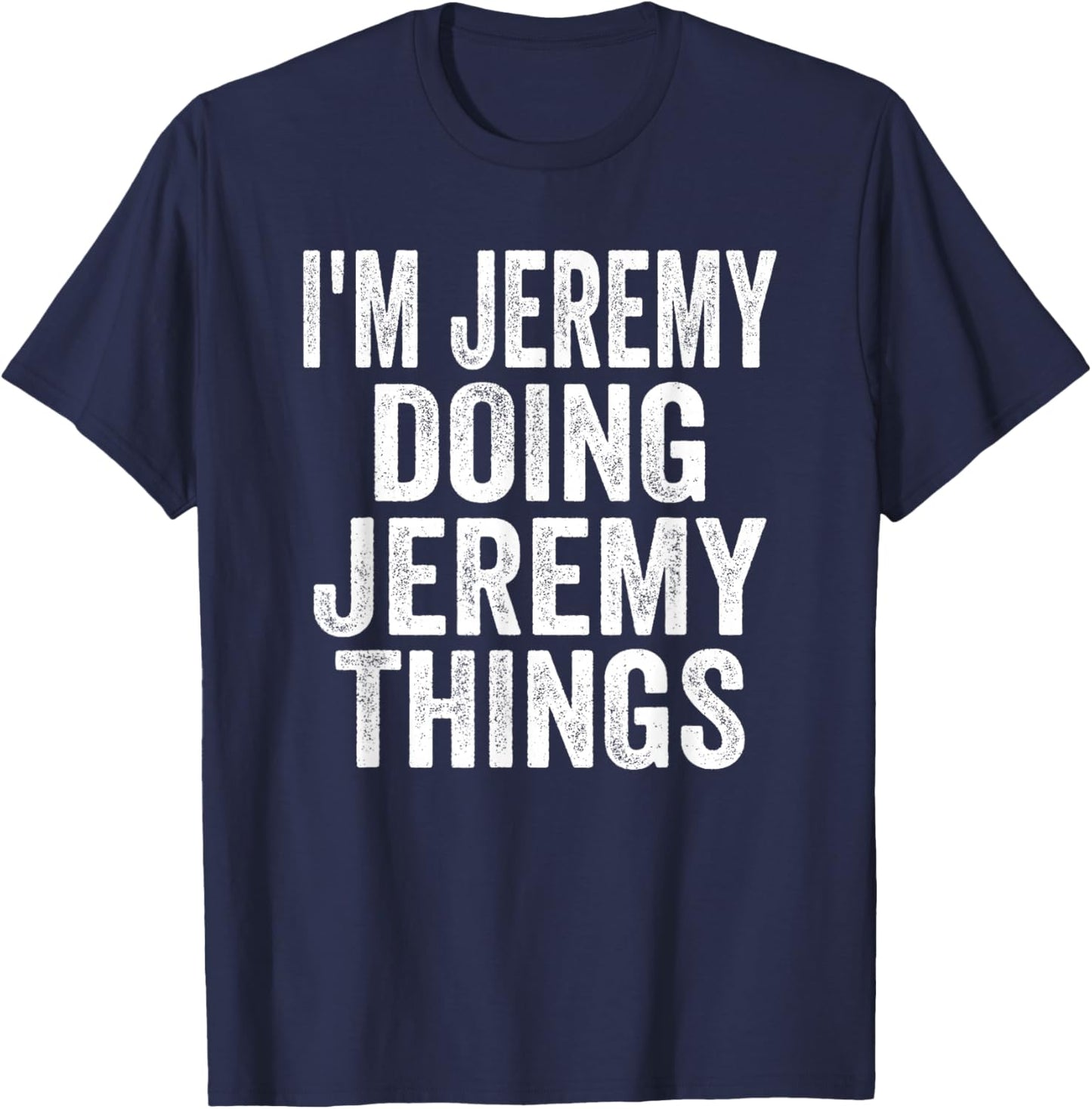 I'm Jeremy Doing Jeremy Things Funny Saying Christmas Gifts T-Shirt - T-Shirt | Navy