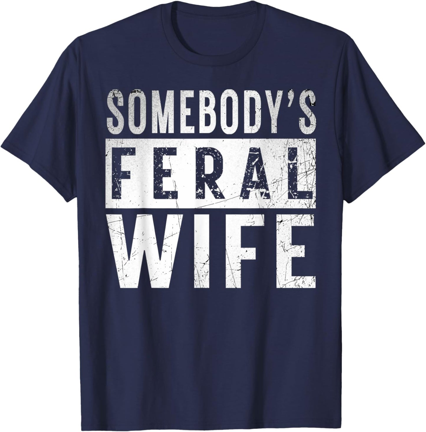 somebody's feral Wife shirt Funny couple matching outfit T-Shirt - T-Shirt | Navy
