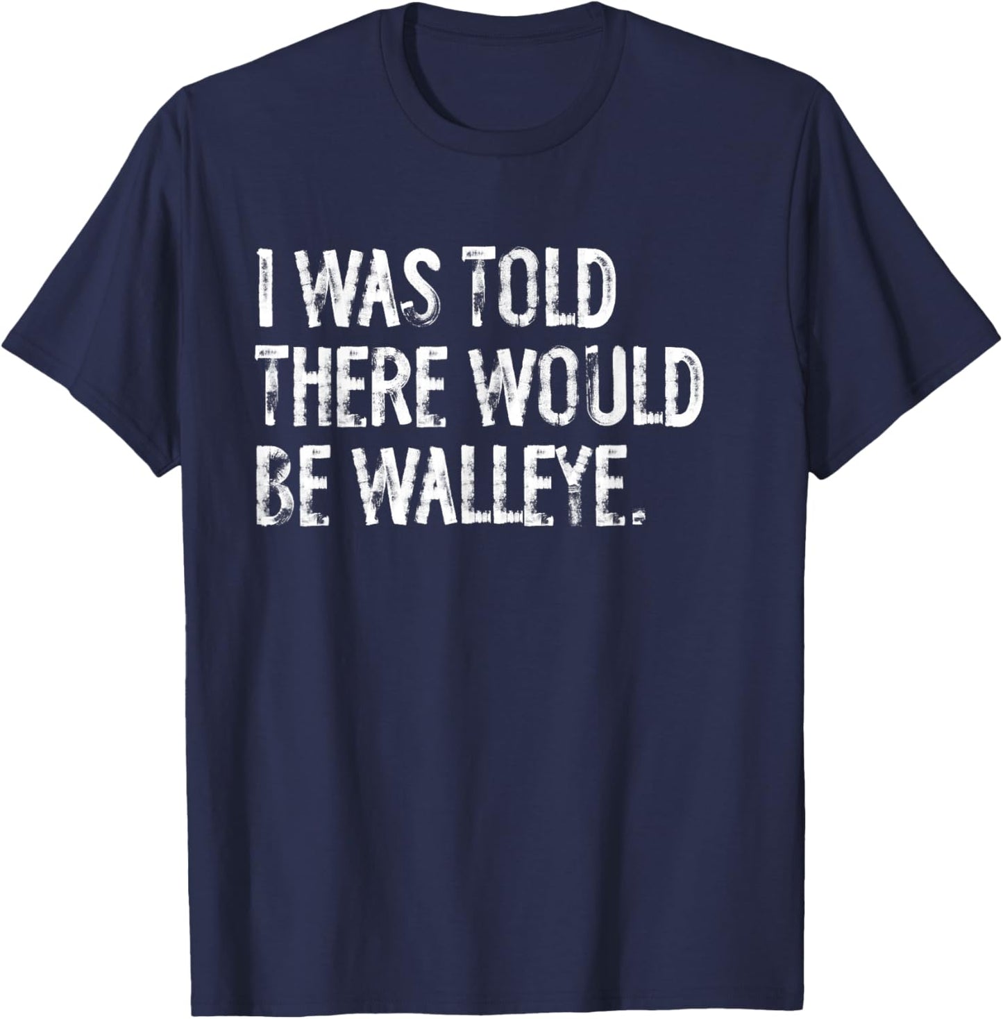 I Was Told There Would Be Walleye Fishing T-Shirt - T-Shirt | Navy