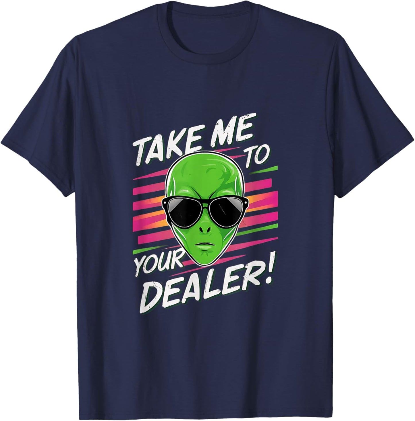 Take Me To Your Dealer Funny Alien T-Shirt - T-Shirt | Navy