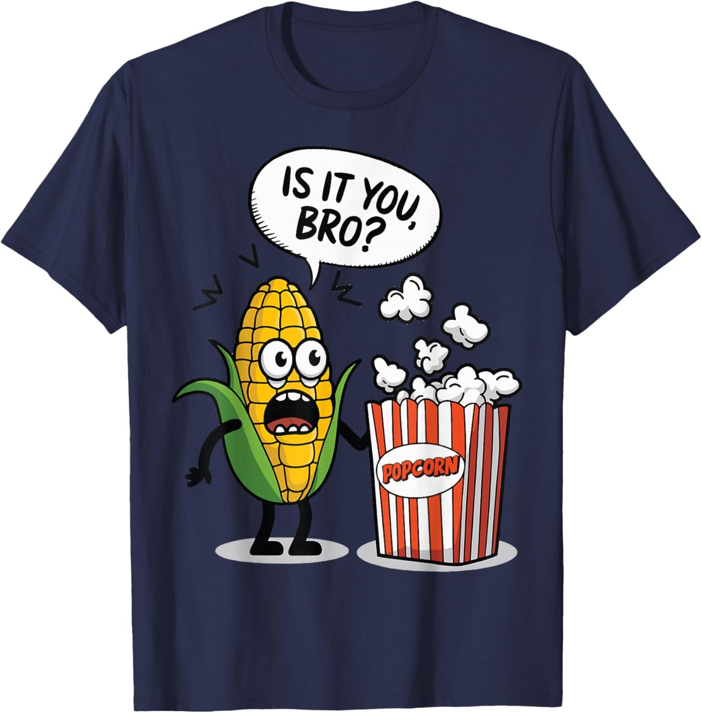 Surprised Corn Looking At Popcorn Is It You Bro? T-Shirt - T-Shirt | Navy