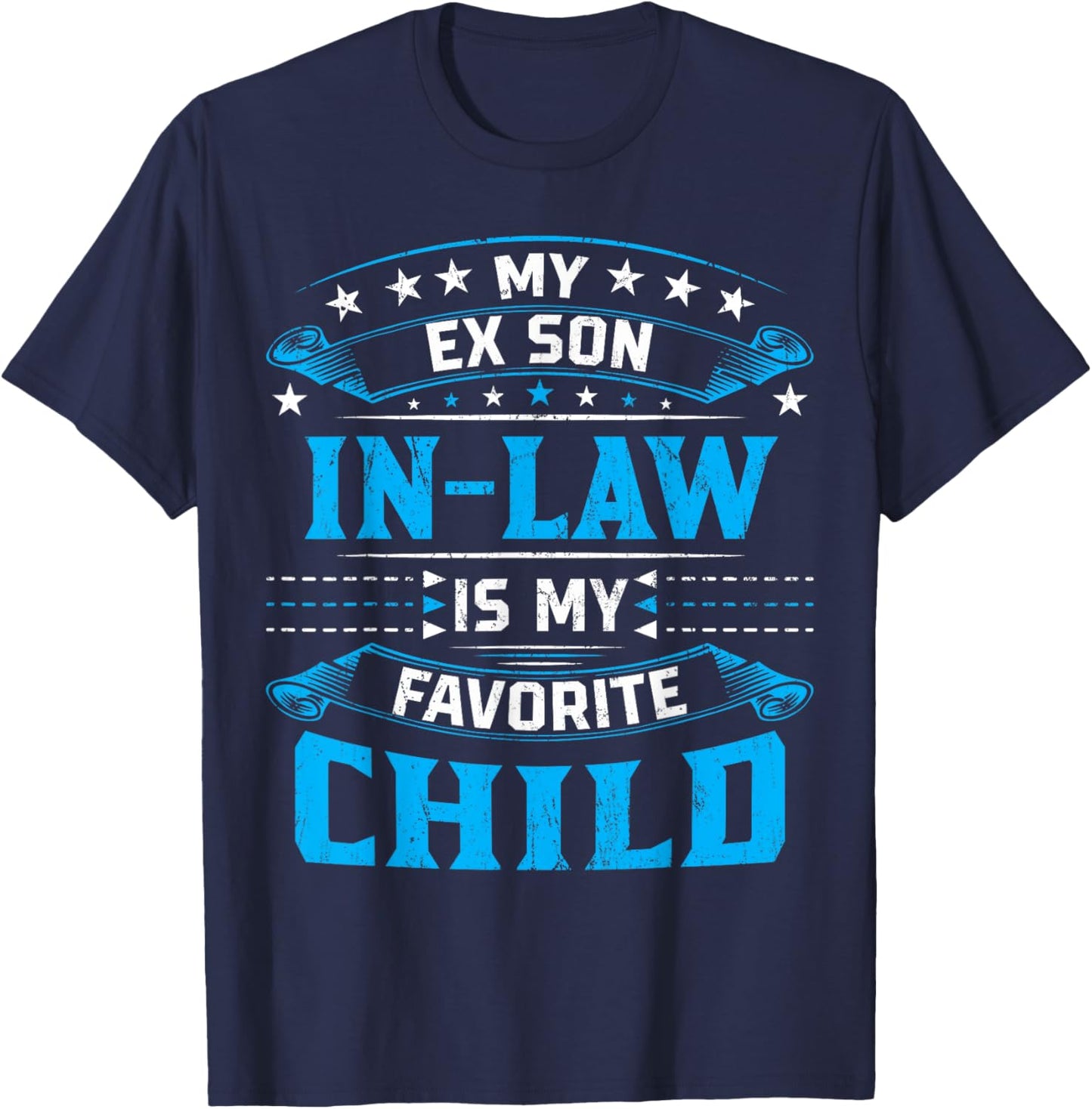 My Ex Son In Law Is My Favorite Child For Mother-In-Law T-Shirt - T-Shirt | Navy