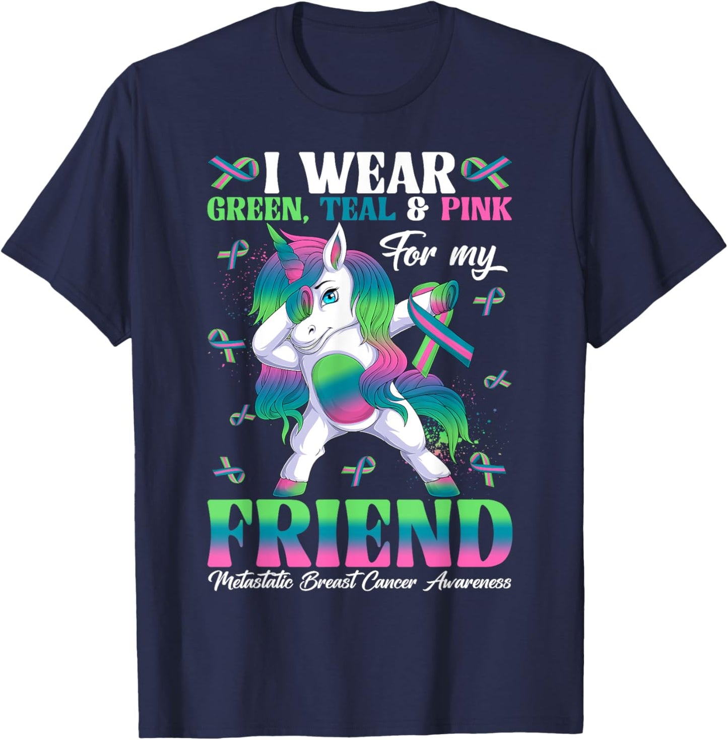 Wear Green Teal Pink For My Friend Metastatic Breast Cancer T-Shirt - T-Shirt | Navy