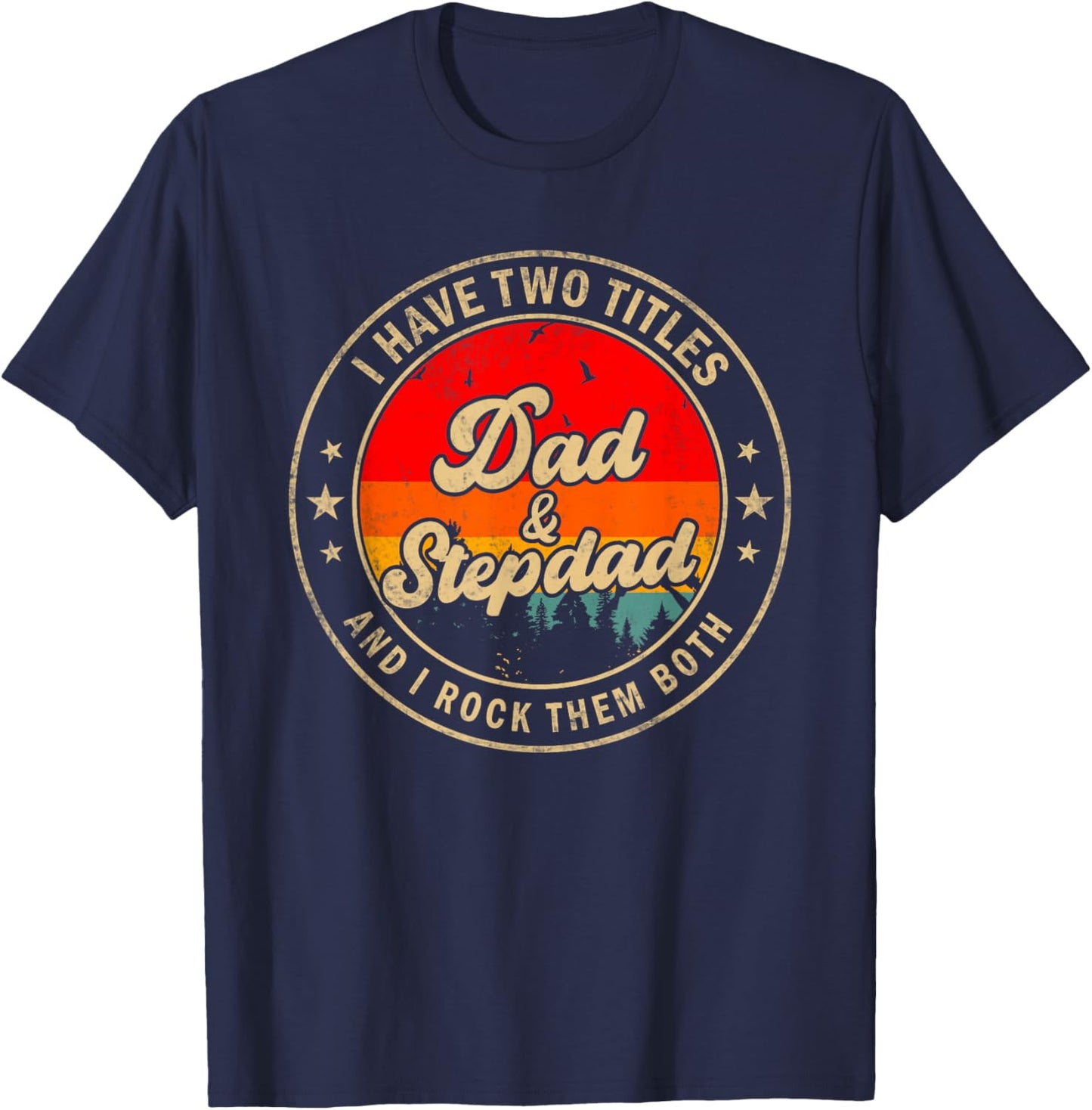 I Have Two Titles Dad & Stepdad I Rock Them Both Funny Papa T-Shirt - T-Shirt | Navy