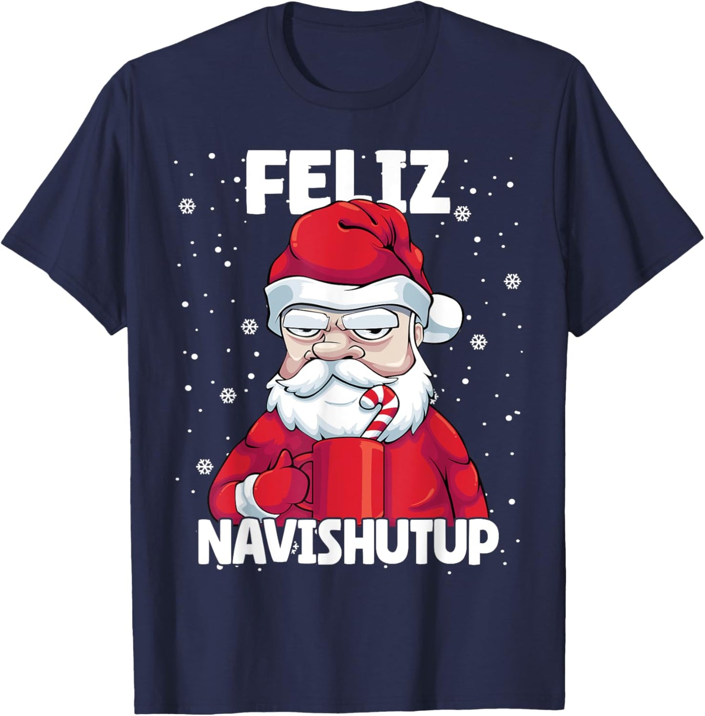 Feliz Navishutup Christmas Naughty inappropriate Santa Humor T-Shirt - T-Shirt | Navy
