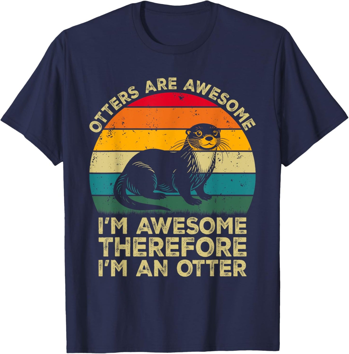 Otters Are Awesome. I'm Awesome Therefore I'm an Otter T-Shirt - T-Shirt | Navy