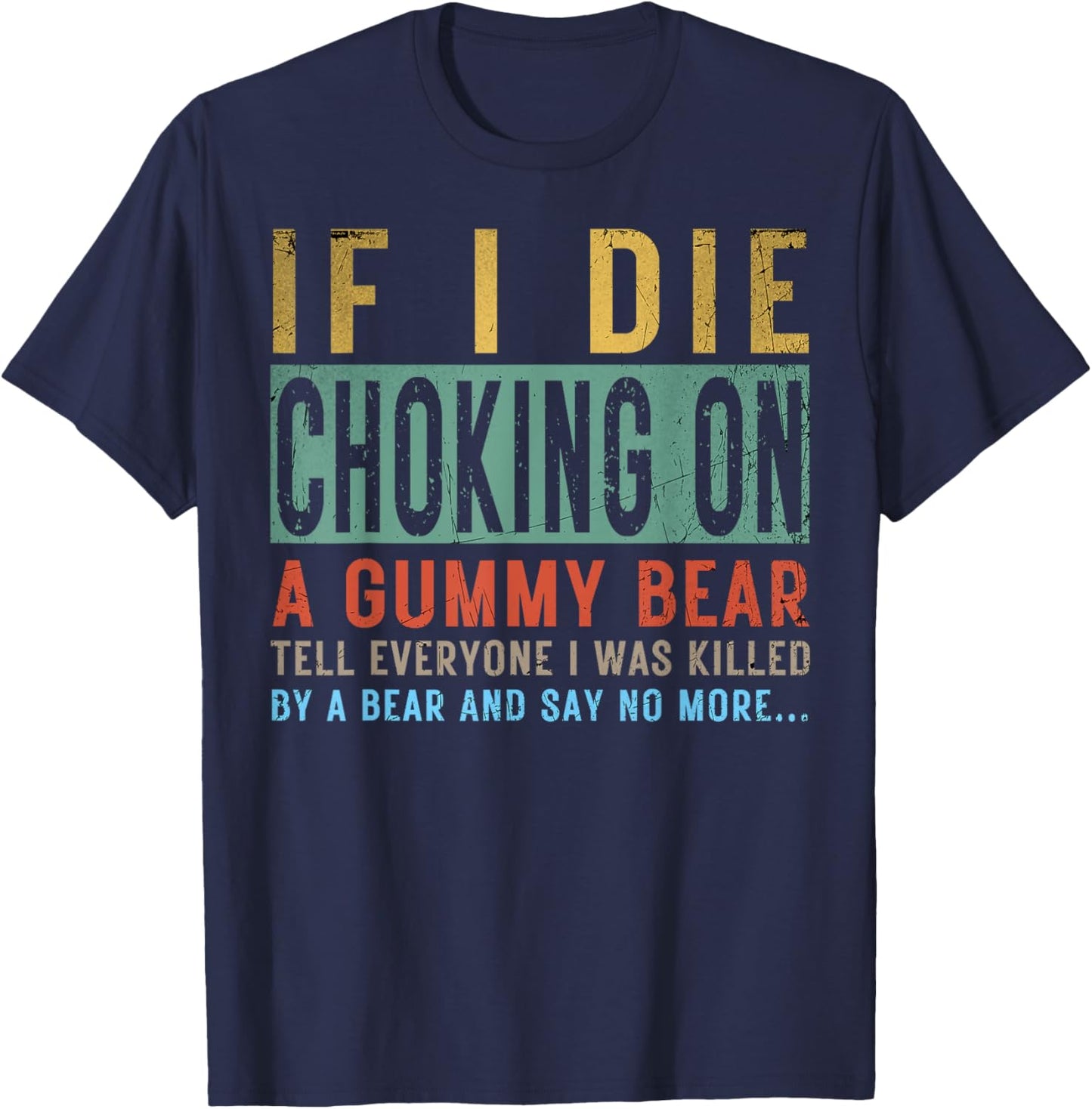 If I Die Choking On A Gummy Bear Tell Everyone I Was Killed T-Shirt - T-Shirt | Navy