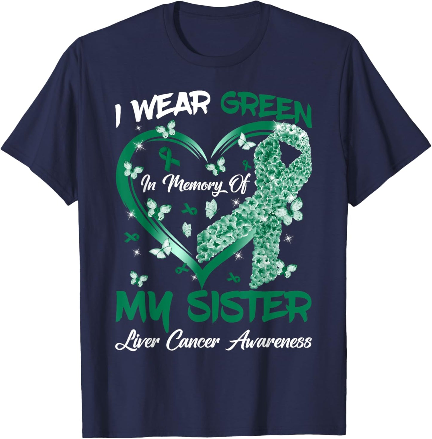 I Wear Green In Memory Of My Sister Liver Cancer Awareness T-Shirt - T-Shirt | Navy