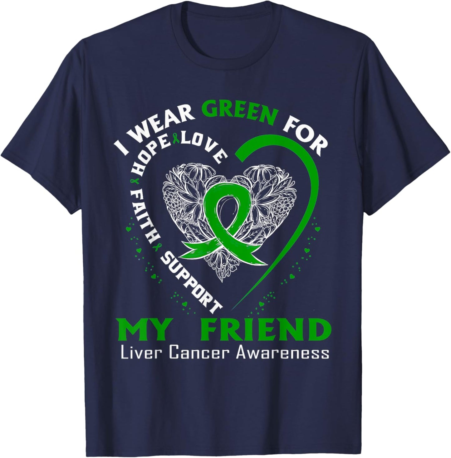 I Wear Green For My Friend Liver Cancer Awareness T-Shirt - T-Shirt | Navy