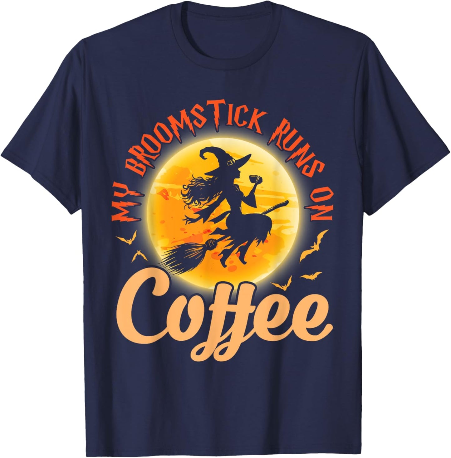 Happy Halloween Witch My Broomstick Runs On Coffee Drinker T-Shirt - T-Shirt | Navy