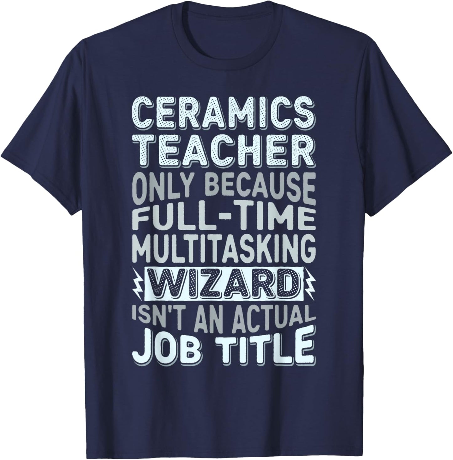 Wizard Job Title Quote - Funny Ceramics Teacher T-Shirt - T-Shirt | Navy