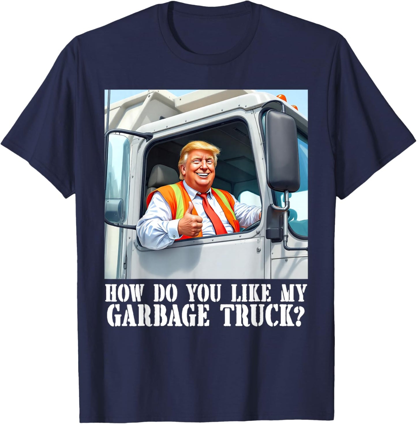 How do you like my garbage truck? Trump 2024 T-Shirt - T-Shirt | Navy