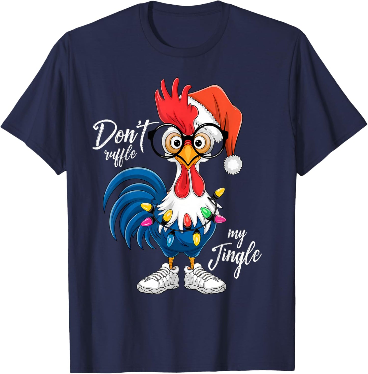 Funny Rooster Christmas | Don’t Ruffle My Jingle Holiday T-Shirt - T-Shirt | Navy