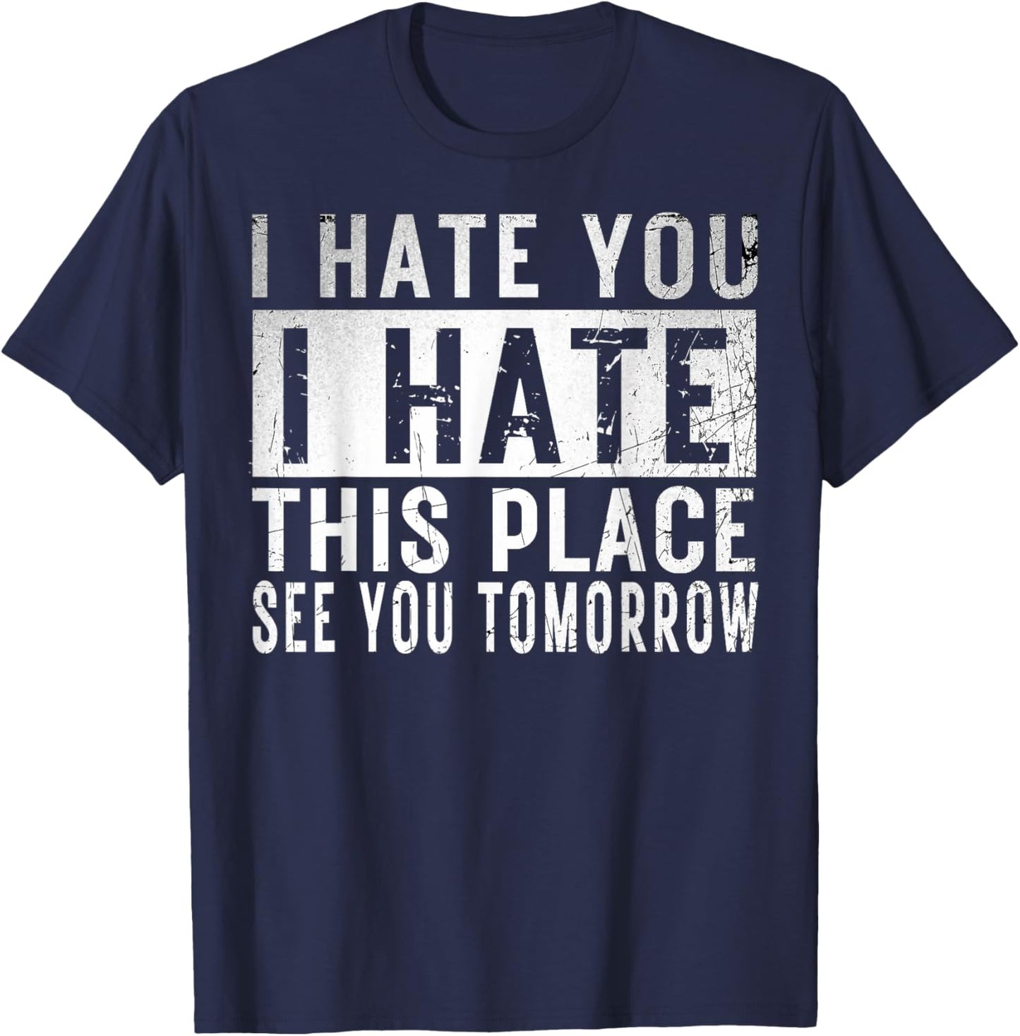 I Hate You I Hate This Place See You Tomorrow Fitness Gym T-Shirt - T-Shirt | Navy