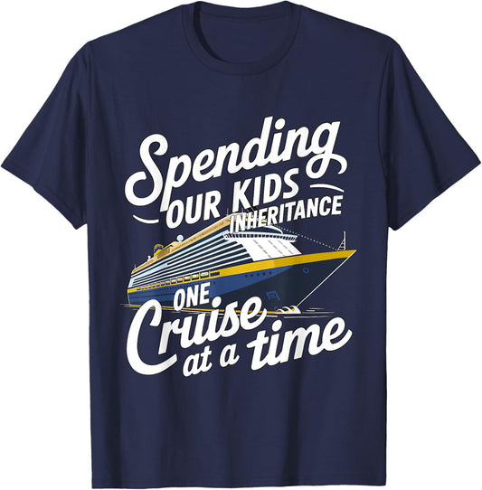 Spending Our Kids Inheritance One Cruise Trip at a Time T-Shirt - T-Shirt | Navy