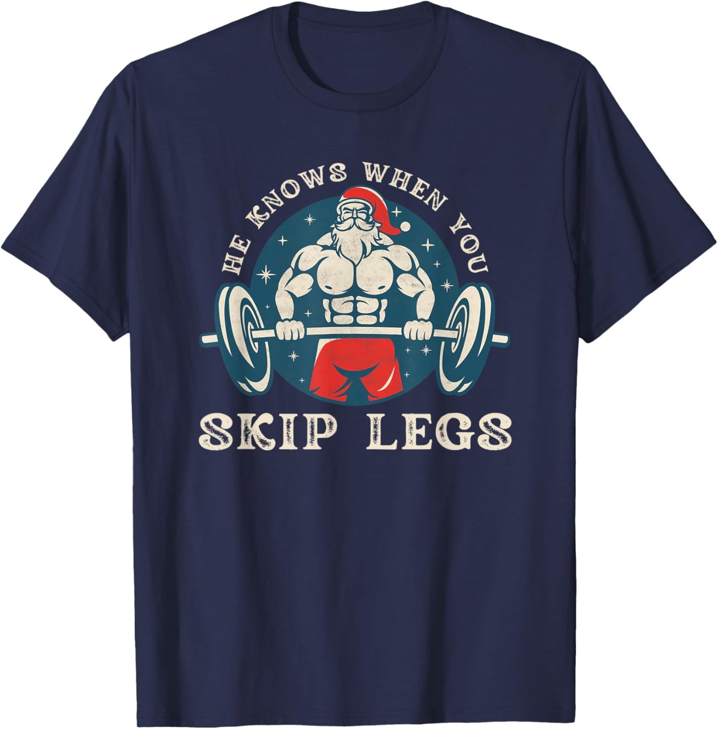 He knows when you skip legs funny Santa gym saying Christmas T-Shirt - T-Shirt | Navy