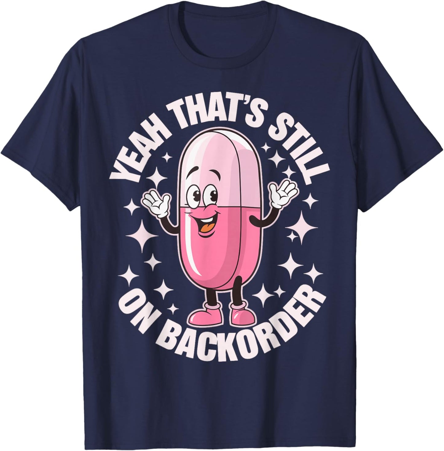 Yeah Thats Still On Backorder T-Shirt - T-Shirt | Navy