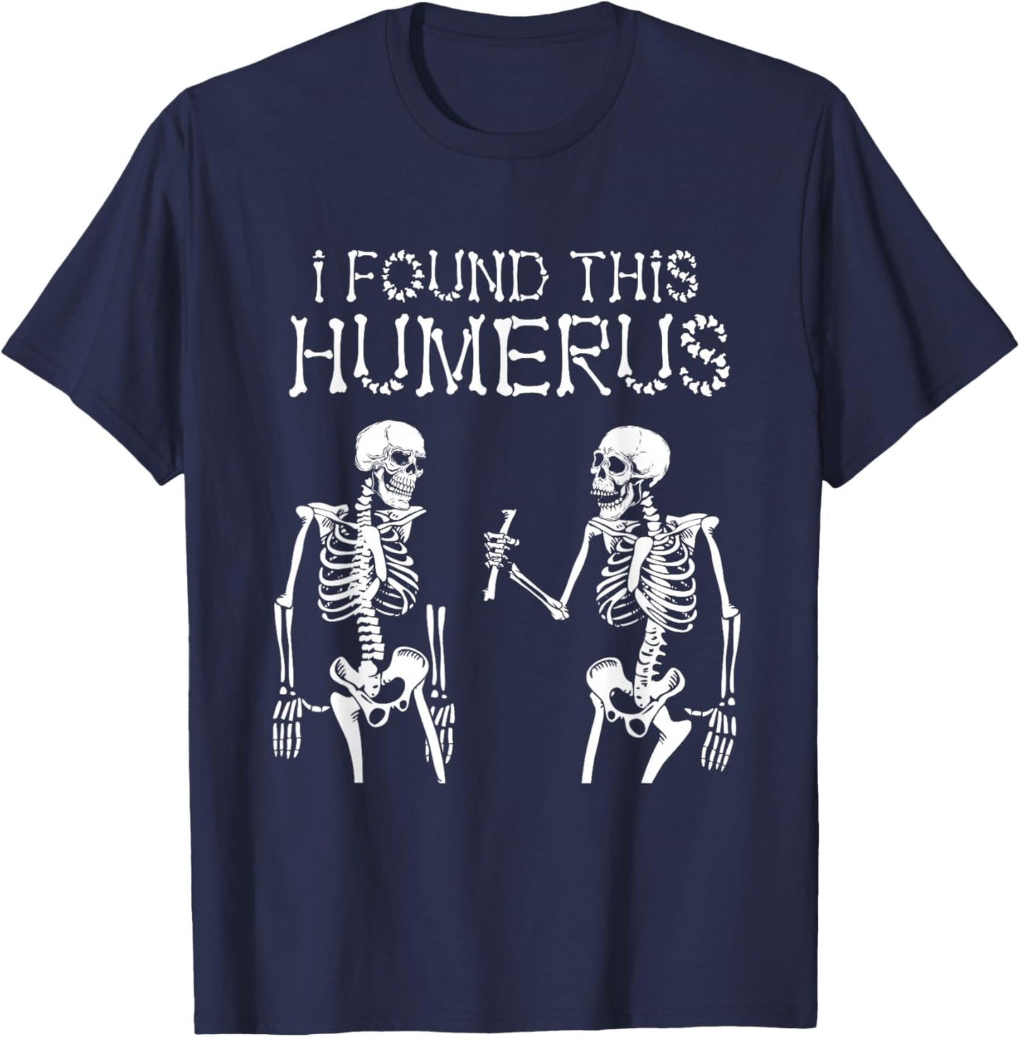 Halloween Skeleton I Found Humerus Funny Costume Men Women T-Shirt - T-Shirt | Navy