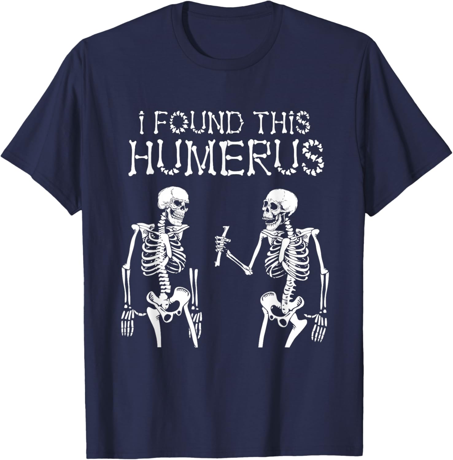 Halloween Skeleton I Found Humerus Funny Costume Men Women T-Shirt - T-Shirt | Navy